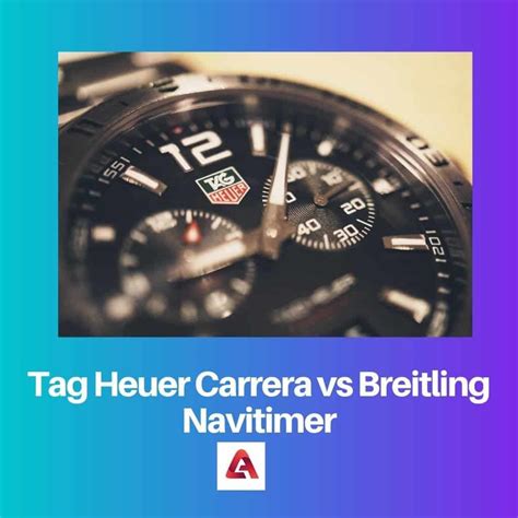 tag heuer carrera vs breitling navitimer|Breitling vs. Tag Heuer Watches (Here’s EVERYTHING You.